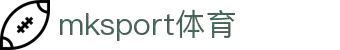 mk体育(mksport集团)股份公司